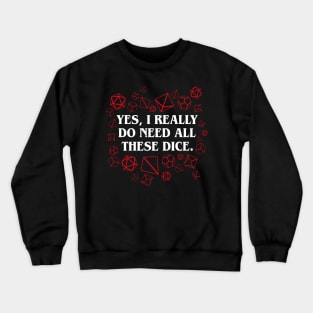 Yes I Really Do Need All These Dice Tabletop RPG Gaming Crewneck Sweatshirt